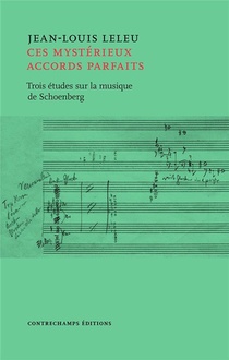 Ces Mysterieux Accords Parfaits ; Trois Etudes Sur La Musique De Schoenberg 