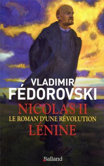 Nicolas Ii, Lenine : Le Roman D'une Revolution 