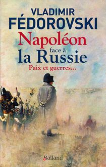 Napoleon Face A La Russie : Paix Et Guerres... 