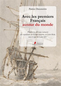 Avec Les Premiers Francais Autour Du Monde : D'apres Les Journaux Retrouves Du Grand Dauphin, De Saint-malo, Sous Le Regne De Louis Xiv 