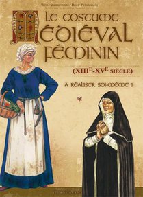 Costume Medieval Feminin (le) (xiiie - Xve Siecle) A Realiser Soi-meme 