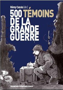 500 Temoins De La Grande Guerre 