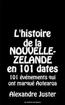 L'histoire De La Nouvelle-zelande En 101 Dates : 101 Evenements Qui Ont Marque Aotearoa 