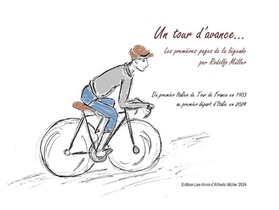 Un Tour D'avance... Les Premieres Pages De La Legende Par Rodolfo Muller : Du Premier Italien Du Tour De France En 1903 Au Premier Depart D'italie En 2024 