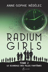 Radium Girls Tome 2. Le Scandale Des Filles-fantomes 