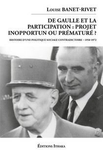 De Gaulle Et La Participation: Projet Inopportun Ou Premature? Histoire D'une Politique Sociale Contradictoire (1958-1972) 