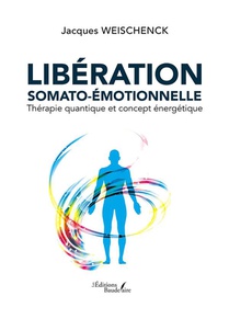 Liberation Somato-emotionnelle : Therapie Quantique Et Concept Energetique 
