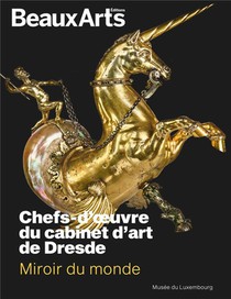 Miroir Du Monde : Chefs-d'oeuvre Du Cabinet D'art De Dresde, Au Musee Du Luxembourg 