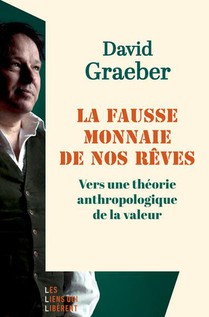 La Fausse Monnaie De Nos Reves : Vers Une Theorie Anthropologique De La Valeur 