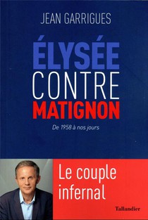 Elysee Contre Matignon, De 1958 A Nos Jours : Le Couple Infernal 