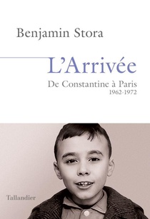 L'arrivee : De Constantine A Paris, 1962-1972 