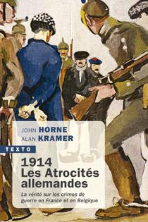 1914, Les Atrocites Allemandes : La Verite Sur Les Crimes De Guerre En France Et En Belgique 