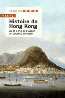 Histoire De Hong Kong : De La Perle De L'orient A L'emprise Chinoise 