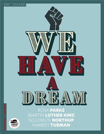 We Have A Dream : Rosa Parks, Martin Luther King, Solomon Northup, Harriet Tubman 