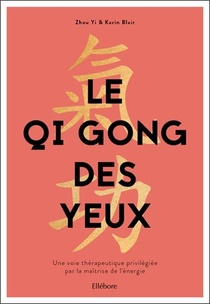 Le Qi Gong Des Yeux ; Une Voie Therapeutique Privilegiee Par La Maitrise De L'energie 