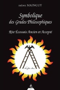 Symbolique Des Grades Philosophiques ; Rite Ecossais Ancien Et Accepte 