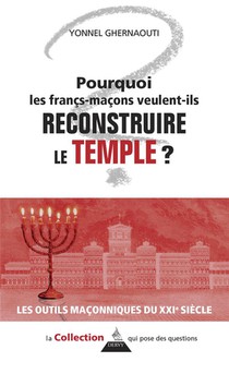 Pourquoi Les Francs-macons Veulent-ils Reconstruire Le Temple ? 