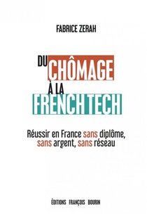 Du Chomage A La French Tech ; Reussir En France Sans Diplome, Sans Argent, Sans Reseau 