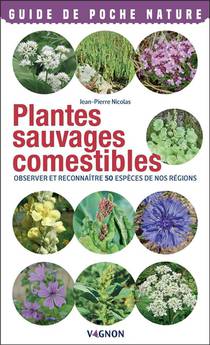 Plantes Sauvages Comestibles : Observer Et Reconnaitre 50 Especes De Nos Regions 
