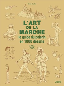 L'art De La Marche : Le Guide Du Pelerin En 1000 Dessins 