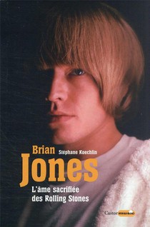 Brian Jones, L'ame Sacrifiee Des Rolling Stones 