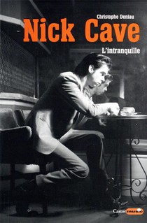 Nick Cave, L'intranquille 