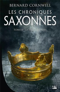 Les Chroniques Saxonnes T.6 ; La Mort Des Rois 