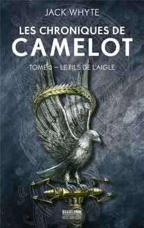 Les Chroniques De Camelot T.3 ; Le Fils De L'aigle 
