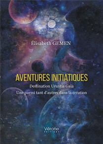 Aventures Initiatiques : Destination Urantia Gaia - Une Parmi Tant D'autres Dans La Creation 