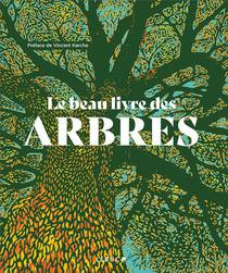 Le Beau Livre Des Arbres : Mythologie, Histoire, Symbolique, Botanique... 