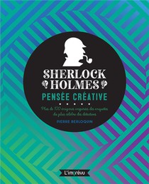 Sherlock Holmes, Pensee Creative : Plus De 100 Enigmes Inspirees Des Enquetes Du Plus Celebre Des Detectives 