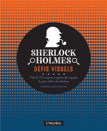 Sherlock Holmes, Defis Visuels : Plus De 100 Enigmes Inspirees Des Enquetes Du Plus Celebre Des Detectives 