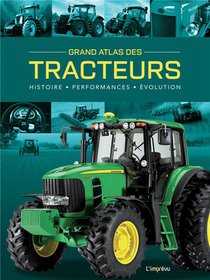 Grand Atlas Des Tracteurs : Histoire, Performances, &volution 
