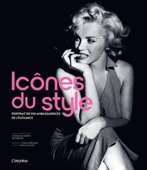 Icones Du Style : Portrait De Dix Ambassadrices De L'elegance 