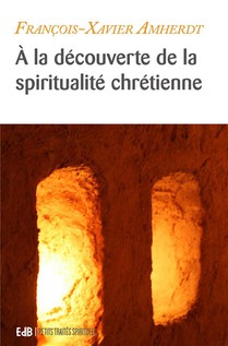 A La Decouverte Des Tresors De La Spiritualite Chretienne : Equilibrer Sa Vie Spirituelle 