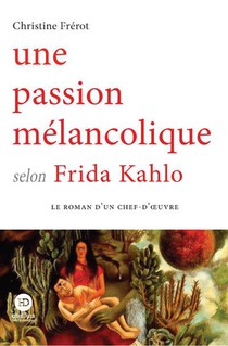 Une Passion Melancolique Selon Frida Kahlo 