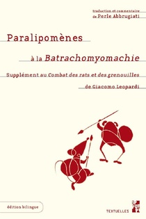 Paralipomenes A La Batrachomyomachie : Supplement Au Combat Des Rats Et Des Grenouilles De Giacomo Leopardi 