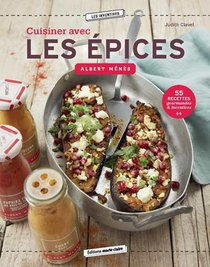 Cuisiner Avec Les Epices : 55 Recettes Gourmandes Et Inventives 