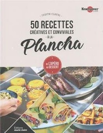 50 Recettes Creatives Et Conviviales A La Plancha : De L'apero Au Dessert 