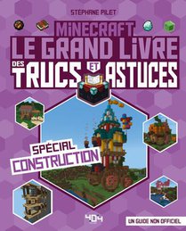 Minecraft : Le Grand Livre Des Trucs Et Astuces : Special Construction 