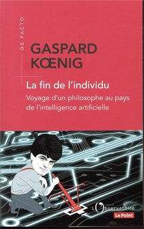 La Fin De L'individu ; Voyage D'un Philosophe Au Pays De L'intelligence Artificielle 