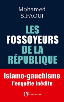 Les Fossoyeurs De La Republique ; Islamo-gauchisme : L'enquete Inedite 