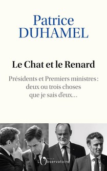 Le Chat Et Le Renard : Presidents Et Premiers Ministres : Deux Ou Trois Choses Que Je Sais D'eux... 