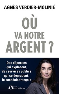 Ou Va Notre Argent ? Des Depenses Qui Explosent, Des Services Publics Qui Se Degradent : Le Scandale Francais 