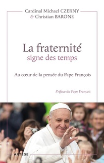 La Fraternite Signe Des Temps : Au Coeur De La Pensee Du Pape Francois 