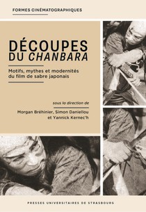 Decoupes Du Chanbara : Motifs, Mythes Et Modernites Du Film De Sabre Japonais 