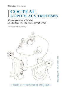 Cocteau, L'opium Aux Trousses : Correspondance Inedite Et Illustree Avec Le Poete (1928-1929) 