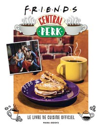 Friends, Central Perk : Le Livre De Cuisine Officiel 