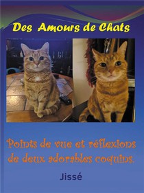 Des Amours De Chats : Points De Vue Et Reflexions De Deux Adorables Coquins 