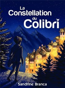 La Constellation Du Colibri : De L'eclosion D'une Insoupconnable Heroine 